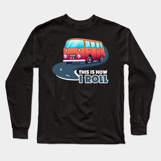 This Is How I Roll Motorhome Graphic Long Sleeve T-Shirt by Walkowiakvandersteen